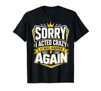 Sorry I Acted Crazy It Will Happen Again T-Shirt