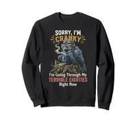 Sorry i am Cranky I'm Going Through My Terrible Eighties Sweatshirt
