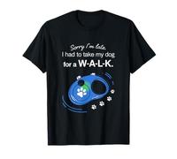 Sorry I Am Late Dog Walk Funny Pet Lover Humor Design T-Shirt