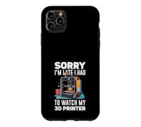 Sorry I Am Late I Had To Watch My 3D Printer Funny Case for iPhone 11 Pro Max