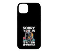 Sorry I Am Late I Had To Watch My 3D Printer Funny Case for iPhone 14 Plus