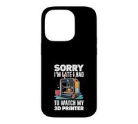 Sorry I Am Late I Had To Watch My 3D Printer Funny Case for iPhone 14 Pro