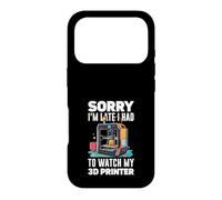 Sorry I Am Late I Had To Watch My 3D Printer Funny Case for iPhone 17 Pro