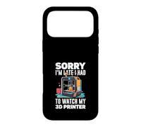 Sorry I Am Late I Had To Watch My 3D Printer Funny Case for iPhone 17 Pro Max