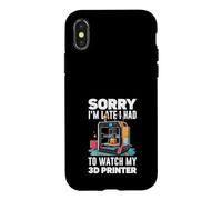 Sorry I Am Late I Had To Watch My 3D Printer Funny Case for iPhone X/XS