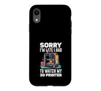 Sorry I Am Late I Had To Watch My 3D Printer Funny Case for iPhone XR