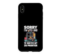 Sorry I Am Late I Had To Watch My 3D Printer Funny Case for iPhone XS Max