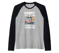 Sorry I Am Late I Had to Watch My 3D Printer Funny Raglan Baseball Tee