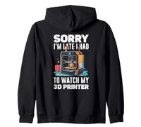 Sorry I Am Late I Had To Watch My 3D Printer Funny Zip Hoodie