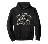 Sorry I Am Late I Saw A Dog Pullover Hoodie