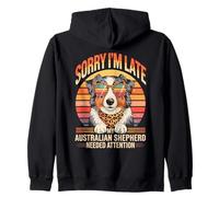 Sorry I Am Late My Australian Shepherd Needed Attention Zip Hoodie