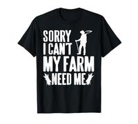 Sorry I Can’t Help Right Now My Farm Needs Me Humor T-Shirt