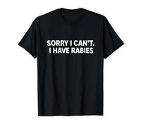 Sorry I Can’t I Have Rabies Funny Sarcastic Quote T-Shirt
