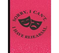 Sorry, I Can’t. I Have Rehearsal.: Theater Notebook for Performers, Actors, Tech Crew, Stage Crew, Drama Students & Musical Theatre Fans | Pink Glitter Aesthetic | 120 Pages | 7.5 x 9.25