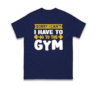 Sorry I Can’t I Have to Go to The Gym T-Shirt - Funny Fitness Workout Slogan Tee for Men Women - Humorous Gym Lover Training Motivation Top (Navy, M)