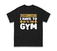 Sorry I Can’t I Have to Go to The Gym T-Shirt - Funny Fitness Workout Slogan Tee for Men Women - Humorous Gym Lover Training Motivation Top (Black, S)