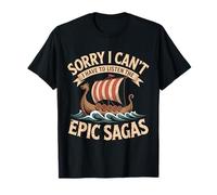 Sorry I can´t. I Have to Listen The Epic Sagas T-Shirt
