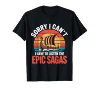 Sorry I can´t. I Have to Listen The Epic Sagas T-Shirt