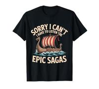 Sorry I can´t. I Have to Listen The Epic Sagas T-Shirt