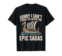 Sorry I can´t. I Have to Listen The Epic Sagas T-Shirt