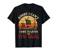 Sorry I can´t. I Have to Listen The Epic Sagas T-Shirt