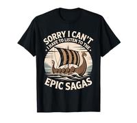 Sorry I can´t. I Have to Listen The Epic Sagas T-Shirt