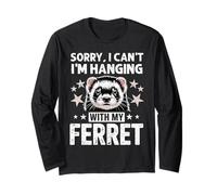 Sorry I Can’t I’m Hanging with My Ferret Funny Pet Quote Long Sleeve T-Shirt