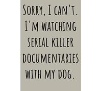Sorry I Can T I M Watching Serial Killer With My Dog: Notebook Planner - 6x9 inch Daily Planner Journal, To Do List Notebook, Daily Organizer, 114 Pages