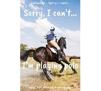 Sorry, I can’t… I'm playing Polo: Lined Notebook : journal with lined pages for writing yours ideas, thinkings | 120 pages - Format 6" x 9" |Funny, laughing gift for all occasions, all events
