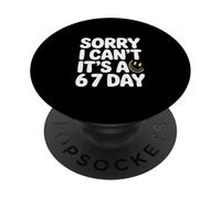 Sorry I Can’t It’s A 67 Day Smile Meme PopSockets Adhesive PopGrip