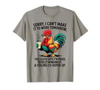 Sorry I Can’t Make It to Work Tomorrow Rooster Humor T-Shirt