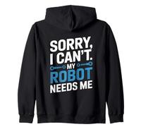 Sorry I Can’t My Robot Needs Me Robotics Engineer Humor Zip Hoodie