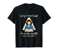 Sorry I Can’t Talk I’m in the Middle of a Chapter Bookworm T-Shirt