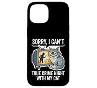 Sorry I Can’t True Crime Night With My Cat Case for iPhone 15