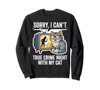 Sorry I Can’t True Crime Night With My Cat Sweatshirt