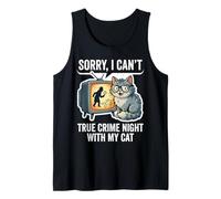 Sorry I Can’t True Crime Night with My Cat Tank Top