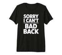 Sorry I Can't Bad Back Premium T-Shirt