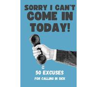 Sorry I Can't Come In Today! 50 Excuses For Calling in Sick - Funny Work Gift Book