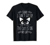 Sorry I Can't Get Up The Cat Is On My Lap - Funny Cat T-Shirt