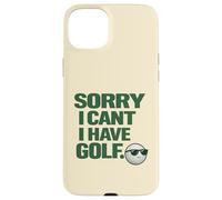"Sorry I Can't, Have Golf " Fun Gift For Golfers Man Cave Case for iPhone 15 Plus