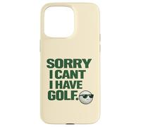 "Sorry I Can't, Have Golf " Fun Gift For Golfers Man Cave Case for iPhone 15 Pro Max