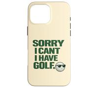 "Sorry I Can't, Have Golf " Fun Gift For Golfers Man Cave Case for iPhone 16 Pro Max