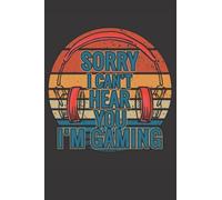 Sorry I Can't Hear You I'm Gaming: Notebook, paperback, lined journal, 120 pages, (6X9 inch) white