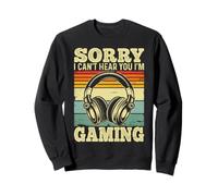 Sorry I Can't Hear You I'm Gaming Sweatshirt