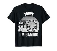 Sorry I Can't Hear You I'm Gaming T-Shirt