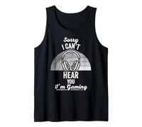 Sorry I Can't Hear You I'm Gaming Tank Top