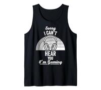 Sorry I Can't Hear You I'm Gaming Tank Top