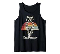 Sorry I Can't Hear You I'm Gaming Tank Top