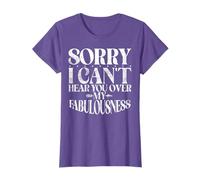 Sorry i cant Hear you over my Fabulousness Arrogant T-Shirt