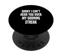 Sorry I Can't Hear You Over My Gooning Streak Adult Joke18+ PopSockets Adhesive PopGrip